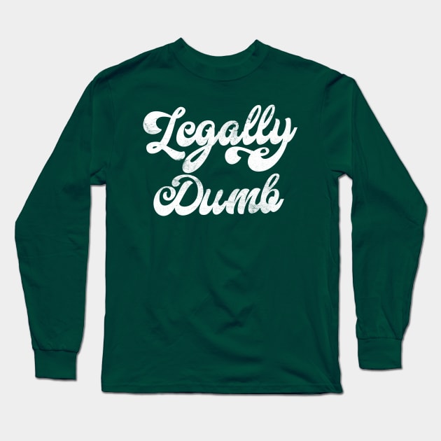 Legally Dumb Long Sleeve T-Shirt by DankFutura